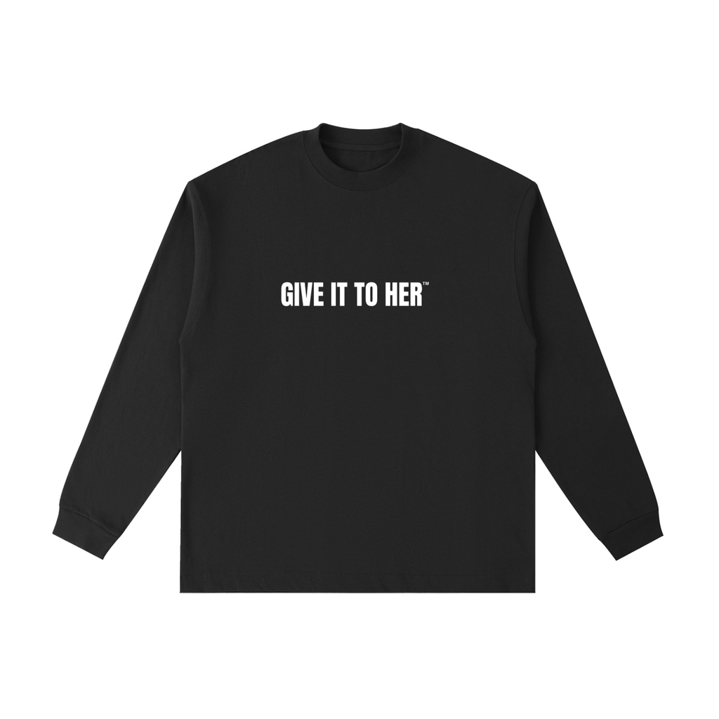 "Give It To Her" Cotton Long Sleeve T-Shirt