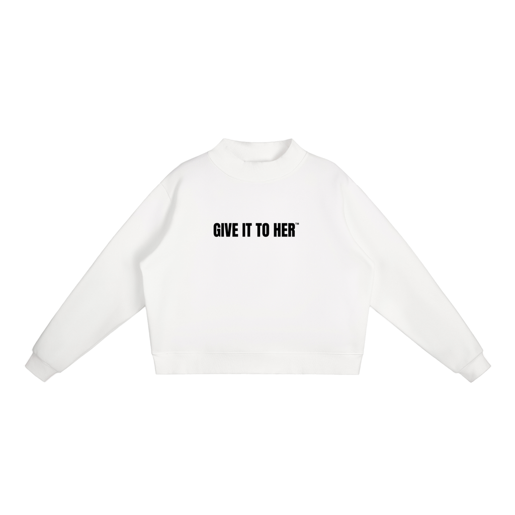 "Give It To Her" Mock-Neck Crew Sweatshirt