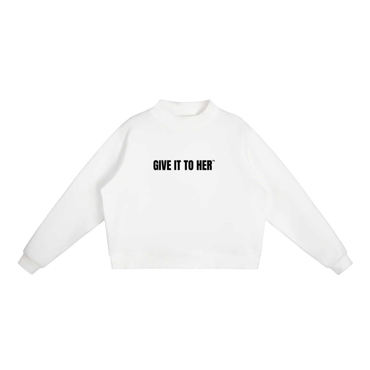 "Give It To Her" Mock-Neck Crew Sweatshirt