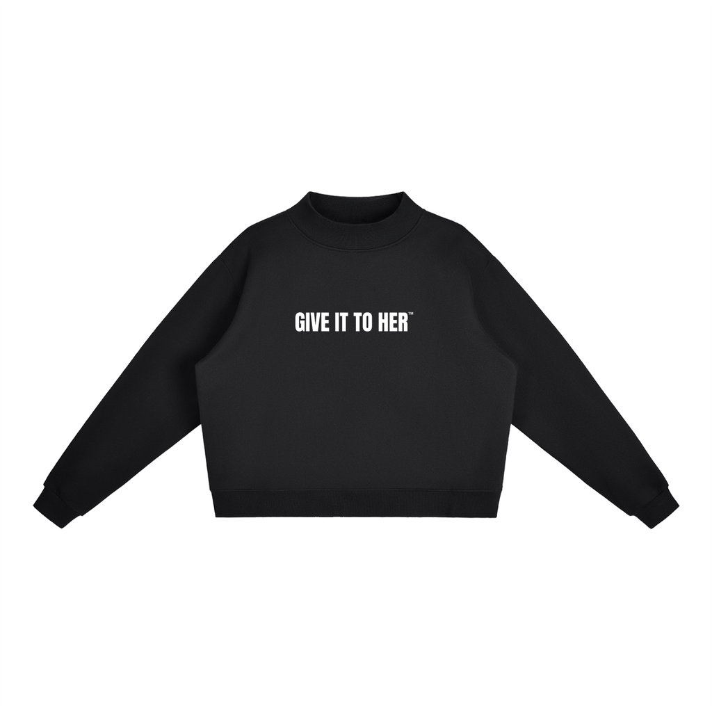 "Give It To Her" Mock-Neck Crew Sweatshirt